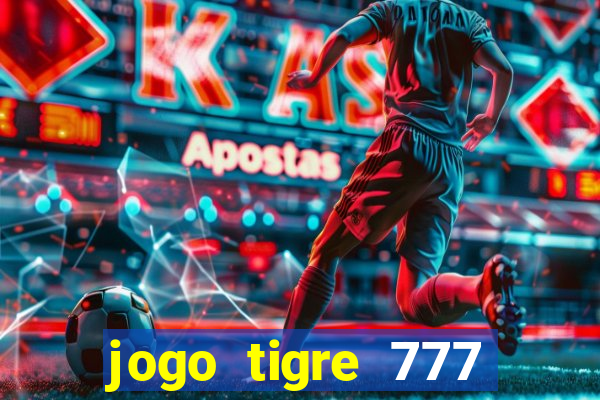 jogo tigre 777 como jogar